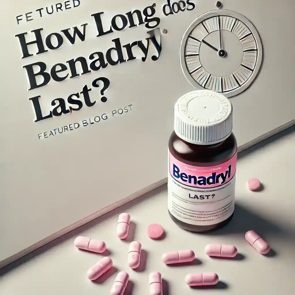Understanding How Long Does Benadryl Last? Effects, Duration & What to Expect