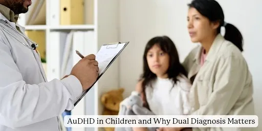 AuDHD in Children: Why Dual Diagnosis Mat...