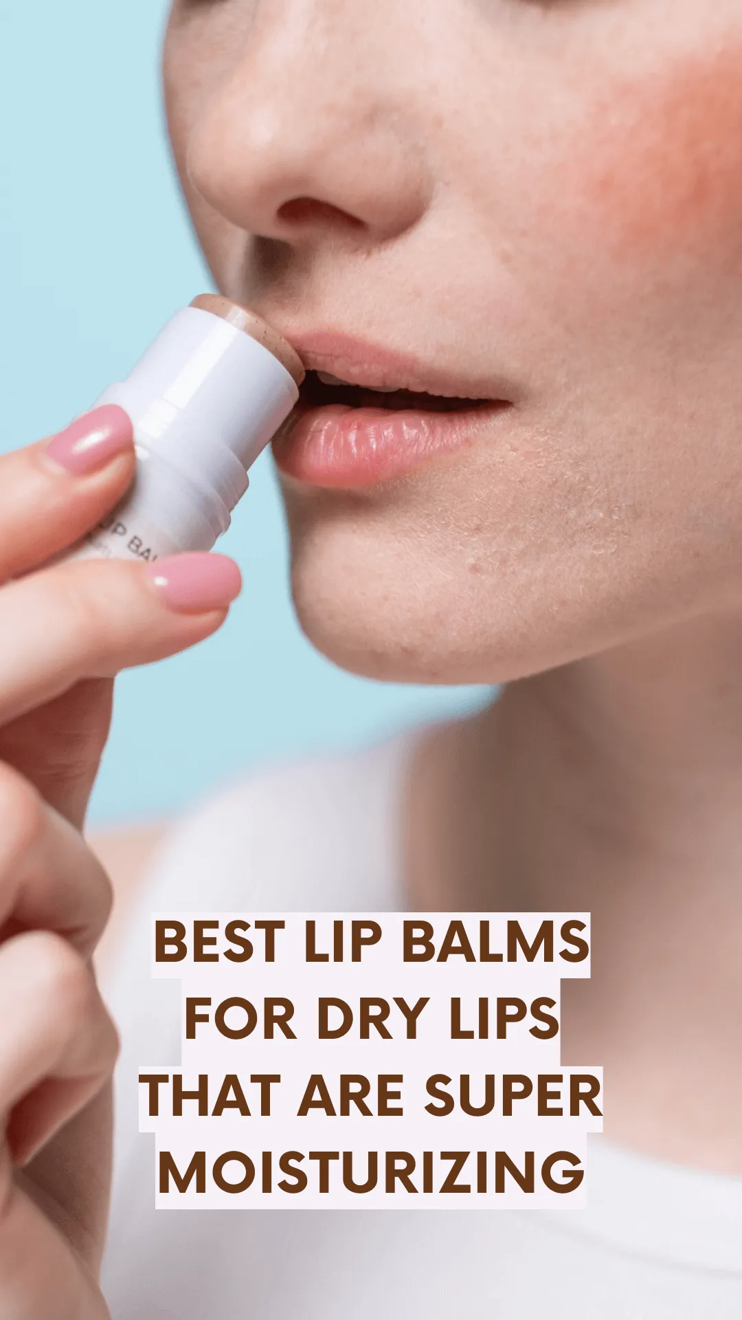Best Lip Balms for Dry Lips That Are Super Moisturizing