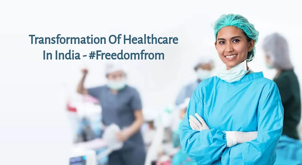 Mapping The Evolution Of Healthcare in India - #FreedomFrom